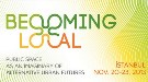 Alternatif Kentsel Gelecek "Becoming Local"da Tartışılacak