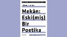 "Mekân: Eski(miş) Bir Poetika"