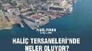 'Haliç Tersanelerinde Neler Oluyor?'