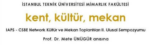 "IAPS-CSBE Network Kültür ve Mekan Toplantıları II. Ulusal Sempozyumu”